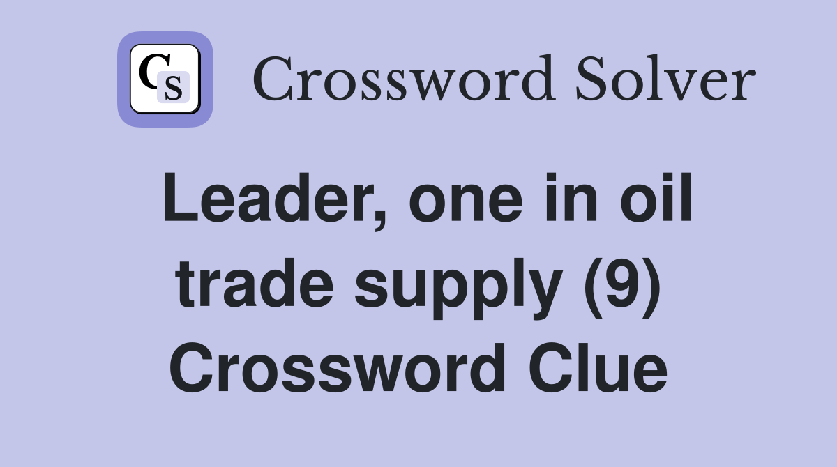 Leader, one in oil trade supply (9) Crossword Clue Answers